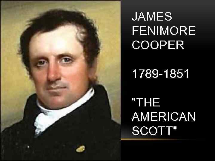 JAMES FENIMORE COOPER 1789 -1851 "THE AMERICAN SCOTT" 