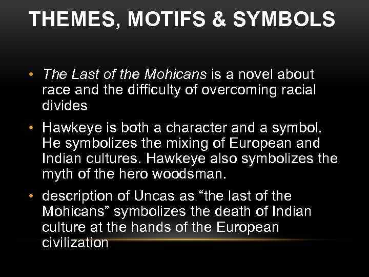 THEMES, MOTIFS & SYMBOLS • The Last of the Mohicans is a novel about