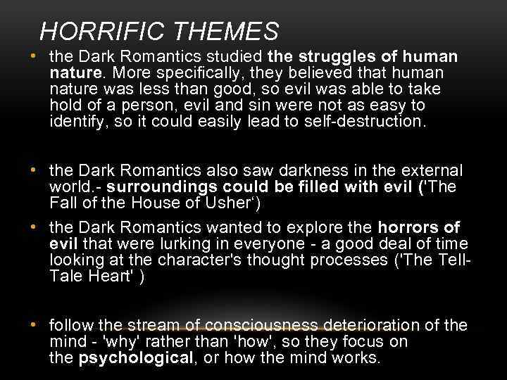 HORRIFIC THEMES • the Dark Romantics studied the struggles of human nature. More specifically,