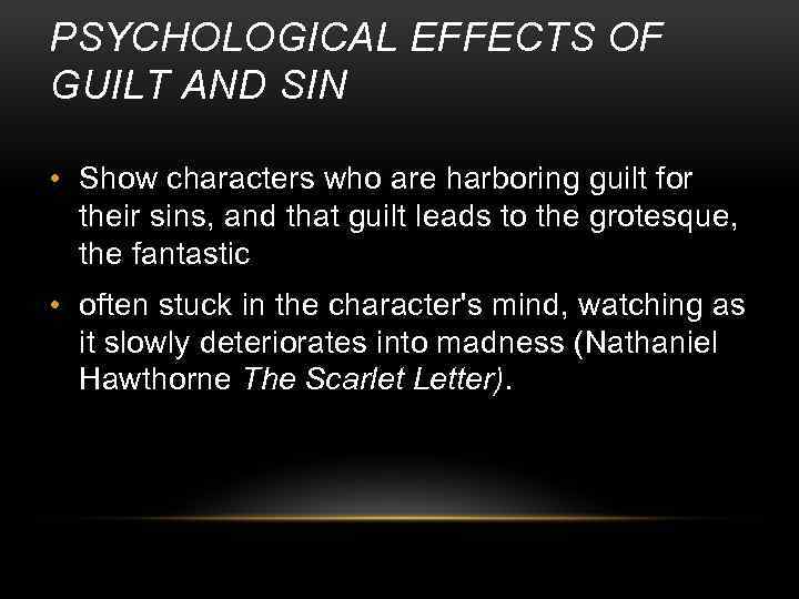 PSYCHOLOGICAL EFFECTS OF GUILT AND SIN • Show characters who are harboring guilt for
