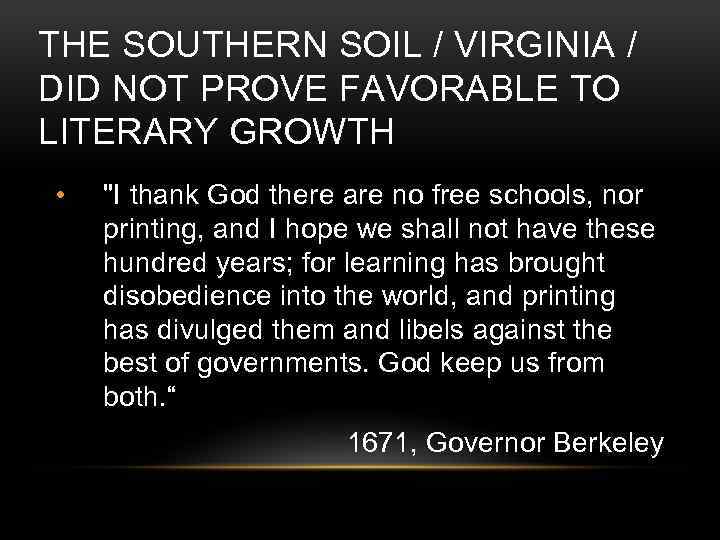 THE SOUTHERN SOIL / VIRGINIA / DID NOT PROVE FAVORABLE TO LITERARY GROWTH •