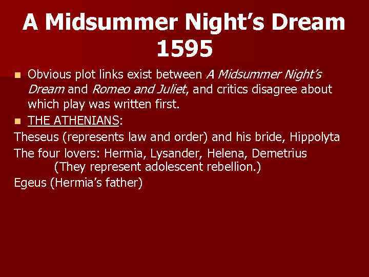 A Midsummer Night’s Dream 1595 Obvious plot links exist between A Midsummer Night’s Dream