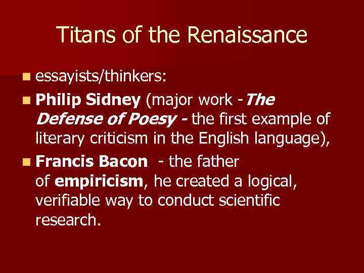 Titans of the Renaissance n essayists/thinkers: Sidney (major work -The Defense of Poesy -