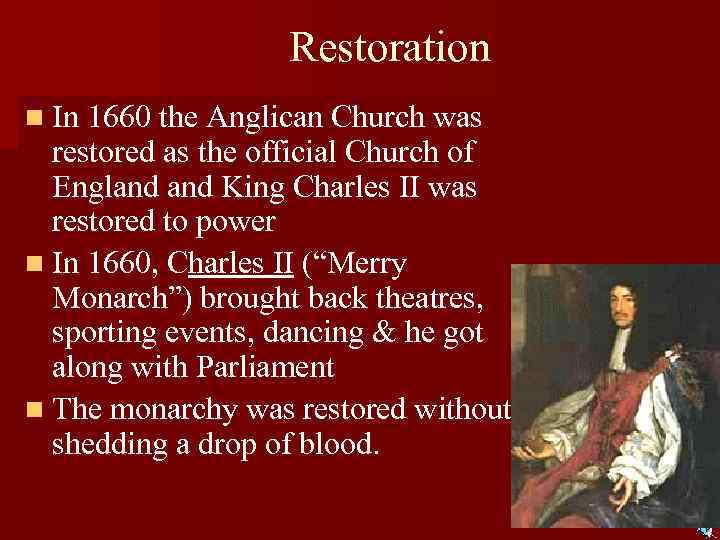 Restoration n In 1660 the Anglican Church was restored as the official Church of