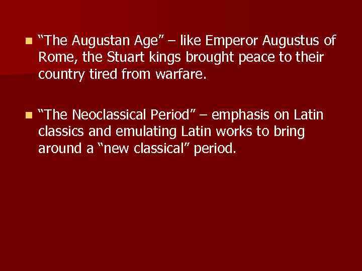 n “The Augustan Age” – like Emperor Augustus of Rome, the Stuart kings brought