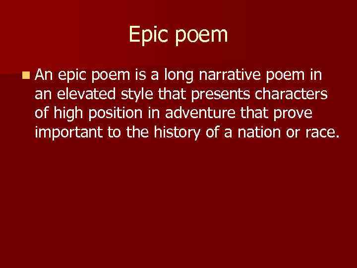 Epic poem n An epic poem is a long narrative poem in an elevated