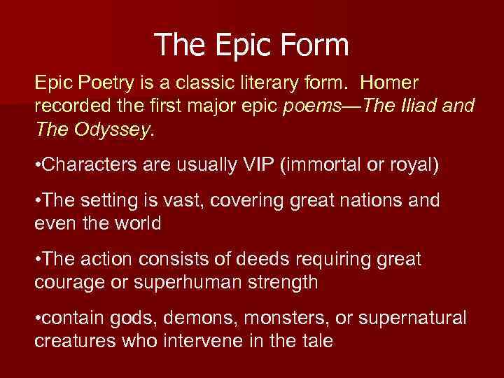 The Epic Form Epic Poetry is a classic literary form. Homer recorded the first