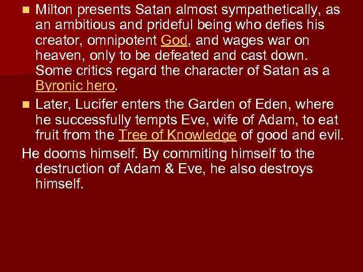 Milton presents Satan almost sympathetically, as an ambitious and prideful being who defies his