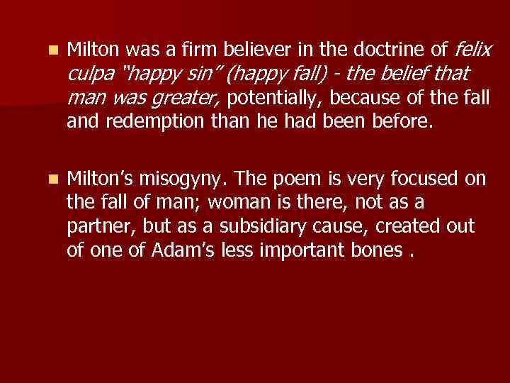 n Milton was a firm believer in the doctrine of felix culpa “happy sin”