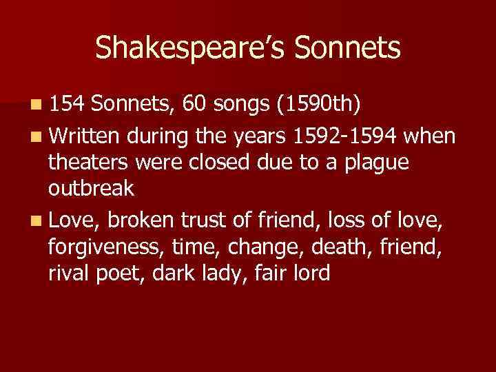 Shakespeare’s Sonnets n 154 Sonnets, 60 songs (1590 th) n Written during the years