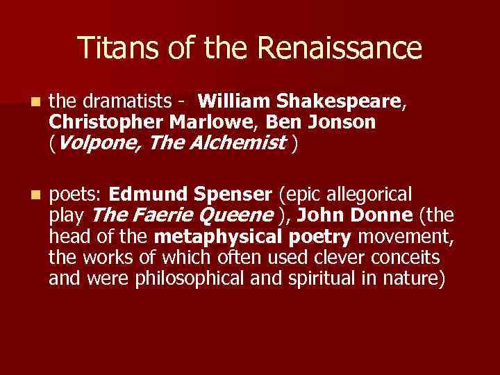 Titans of the Renaissance n the dramatists - William Shakespeare, Christopher Marlowe, Ben Jonson