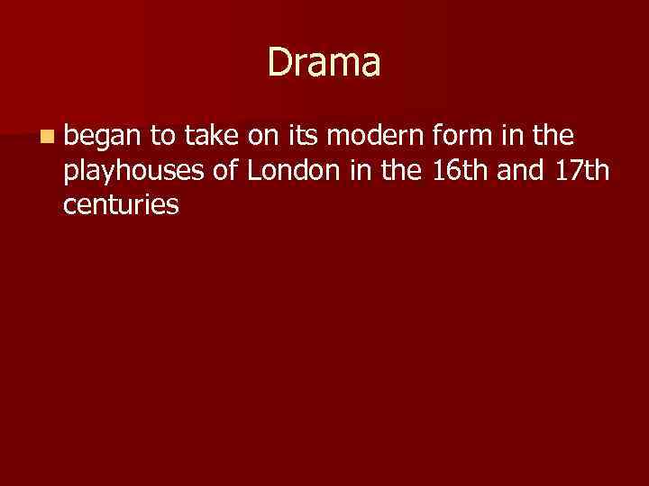 Drama n began to take on its modern form in the playhouses of London