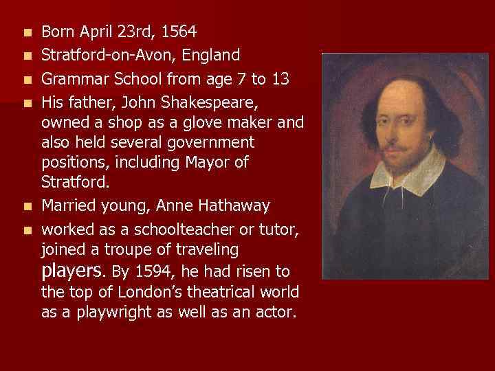 n n n Born April 23 rd, 1564 Stratford-on-Avon, England Grammar School from age