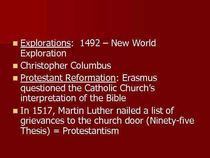 n Explorations: 1492 – New World Exploration n Christopher Columbus n Protestant Reformation: Erasmus