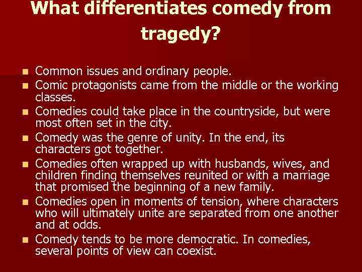 What differentiates comedy from tragedy? n n n n Common issues and ordinary people.