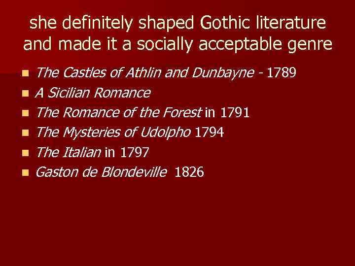 she definitely shaped Gothic literature and made it a socially acceptable genre n n