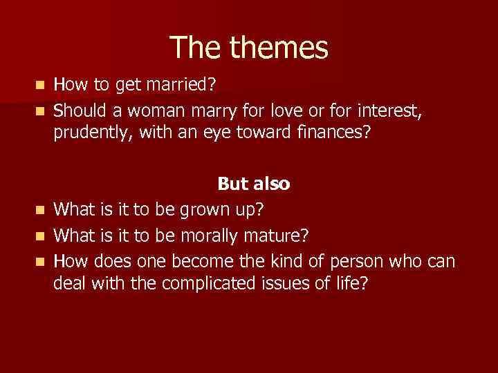 The themes How to get married? n Should a woman marry for love or