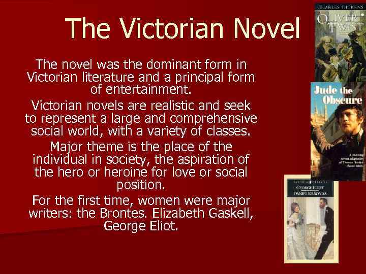 The Victorian Novel The novel was the dominant form in Victorian literature and a