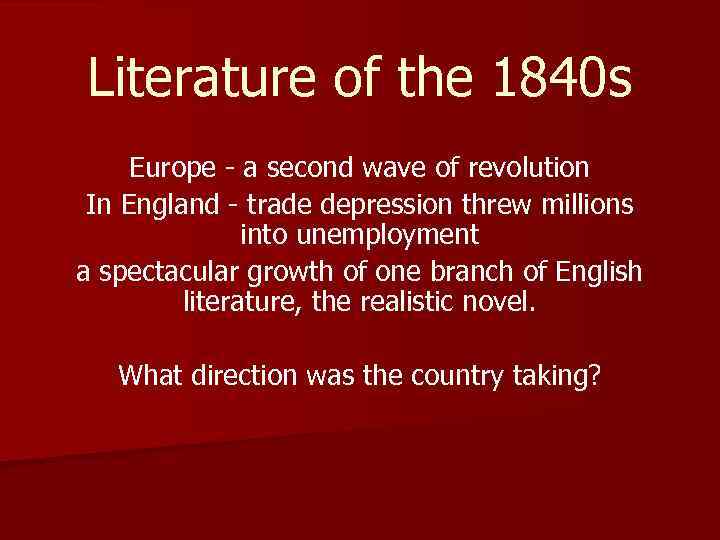 Literature of the 1840 s Europe - a second wave of revolution In England