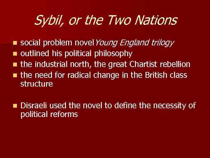 Sybil, or the Two Nations n n n social problem novel. Young England trilogy