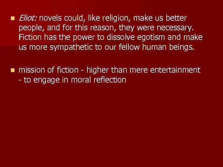 n Eliot: novels could, like religion, make us better n mission of fiction -