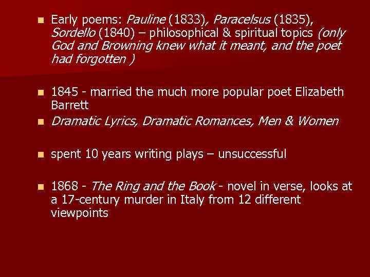 n Early poems: Pauline (1833), Paracelsus (1835), Sordello (1840) – philosophical & spiritual topics