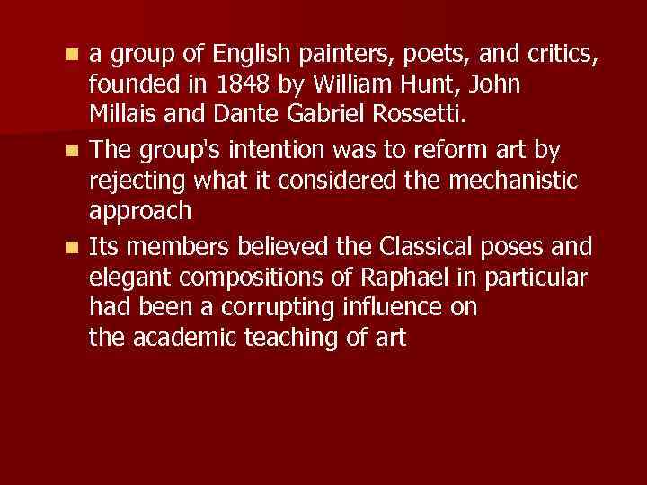 a group of English painters, poets, and critics, founded in 1848 by William Hunt,