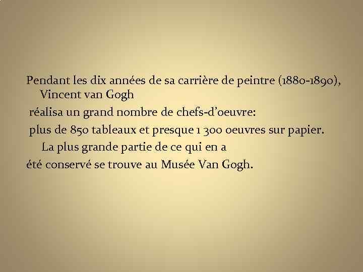 Pendant les dix années de sa carrière de peintre (1880 -1890), Vincent van Gogh