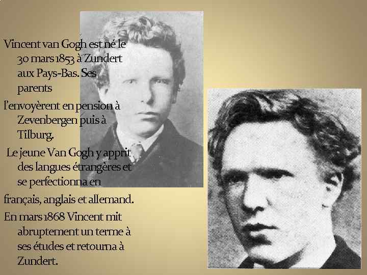 Vincent van Gogh est né le 30 mars 1853 à Zundert aux Pays-Bas. Ses