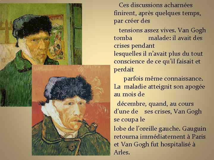 Ces discussions acharnées finirent, après quelques temps, par créer des tensions assez vives. Van