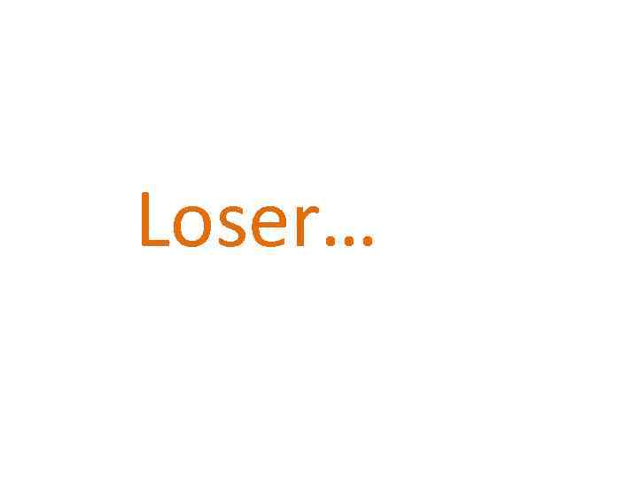 Loser… 