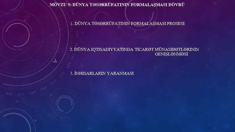 MÖVZU 5: DÜNYA TƏSƏRRÜFATININ FORMALAŞMASI DÖVRÜ 1. DÜNYA TƏSƏRRÜFATININ FORMALAŞMASI PROSESI 2. DÜNYA IQTISADIYYATINDA