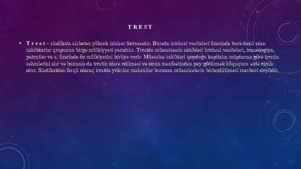 TREST • T r e s t – sindikata nisbətən yüksək inhisar formasıdır. Burada