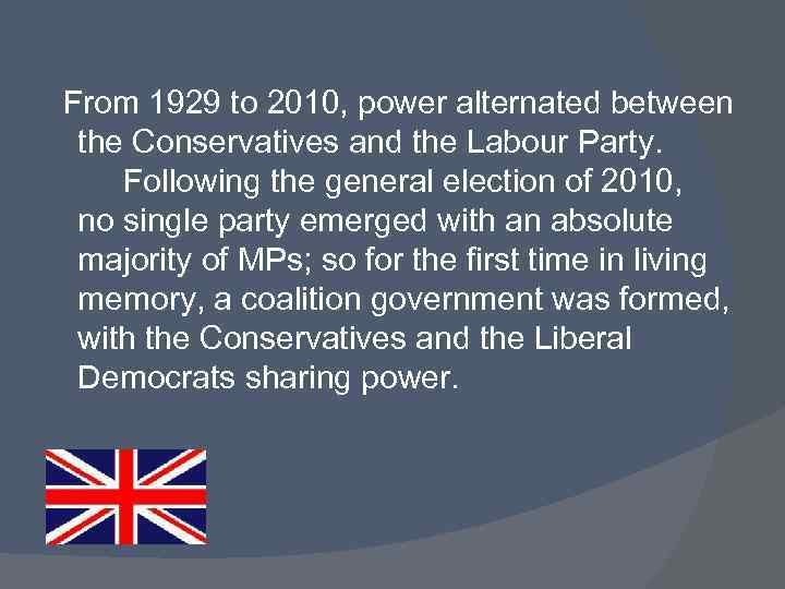  From 1929 to 2010, power alternated between the Conservatives and the Labour Party.