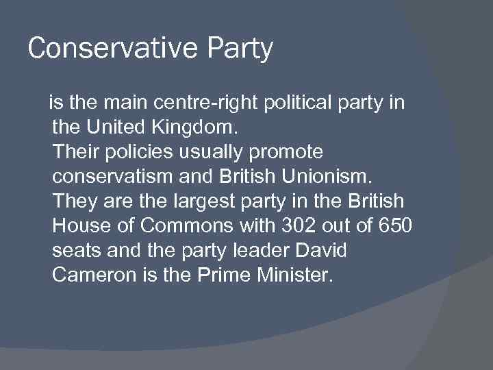 Conservative Party is the main centre-right political party in the United Kingdom. Their policies