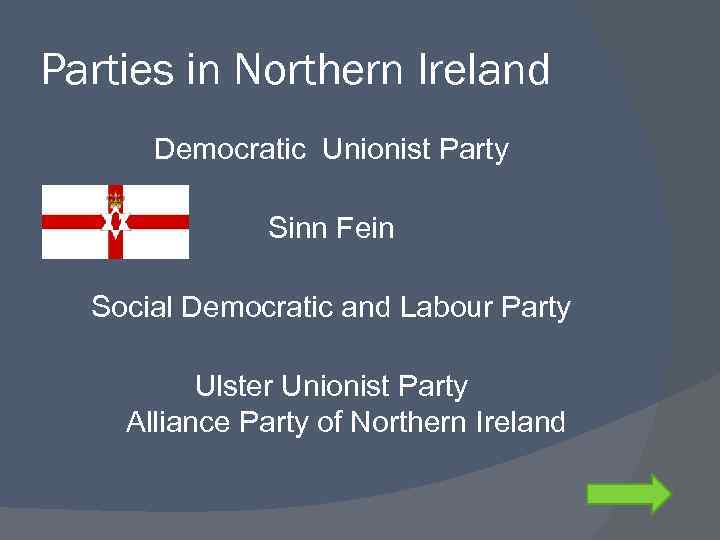 Parties in Northern Ireland Democratic Unionist Party Sinn Fein Social Democratic and Labour Party