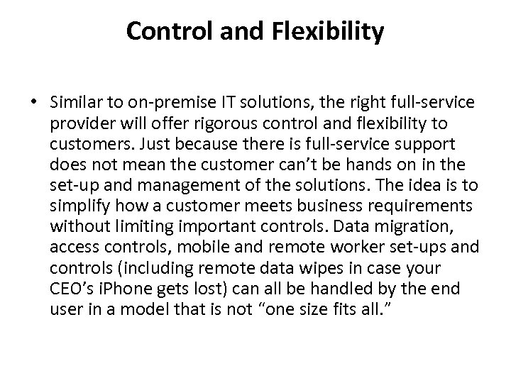 Control and Flexibility • Similar to on-premise IT solutions, the right full-service provider will