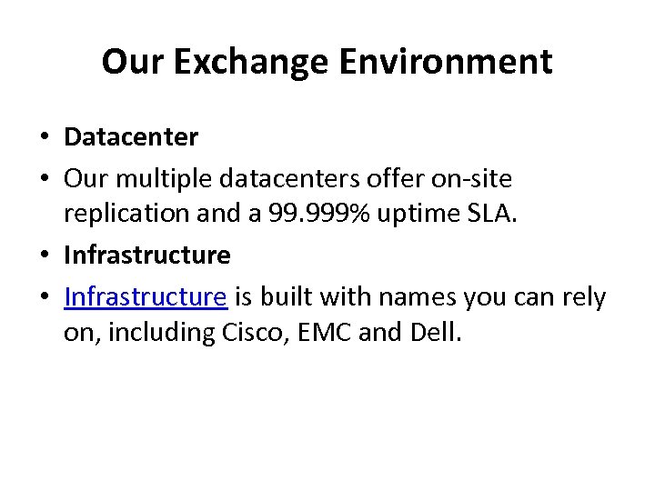 Our Exchange Environment • Datacenter • Our multiple datacenters offer on-site replication and a