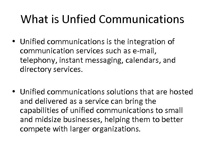 What is Unfied Communications • Unified communications is the integration of communication services such