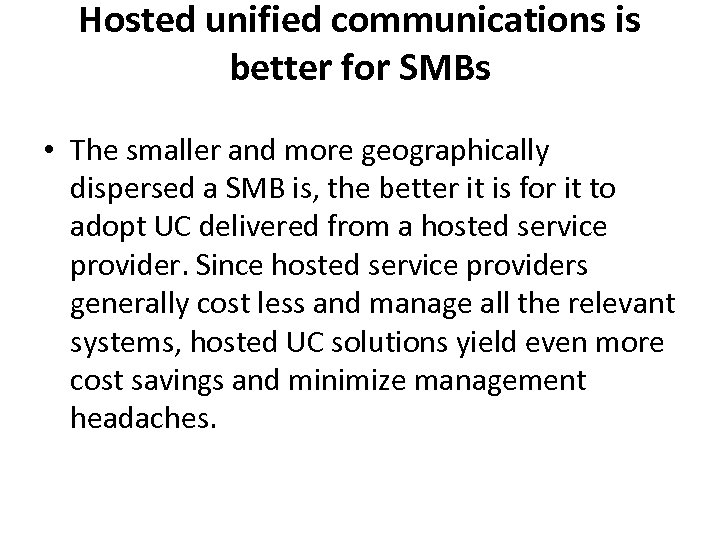 Hosted unified communications is better for SMBs • The smaller and more geographically dispersed