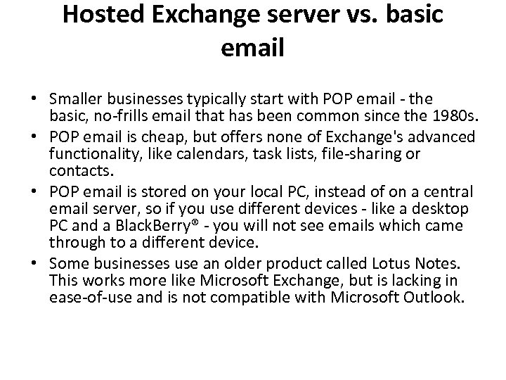 Hosted Exchange server vs. basic email • Smaller businesses typically start with POP email