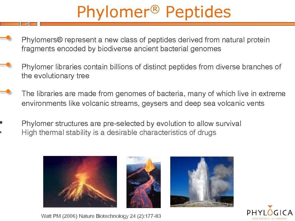  • • ® Phylomer Peptides Phylomers® represent a new class of peptides derived