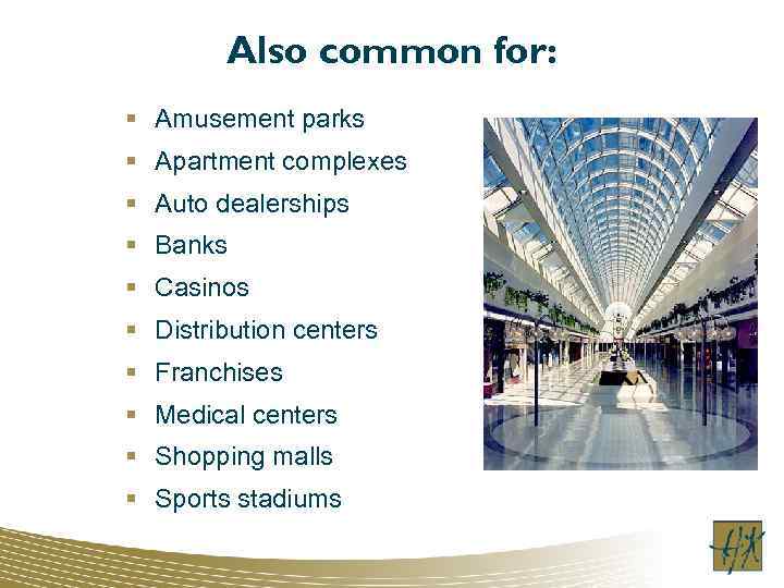Also common for: § Amusement parks § Apartment complexes § Auto dealerships § Banks