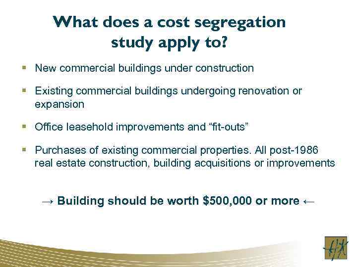 What does a cost segregation study apply to? § New commercial buildings under construction