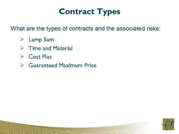 Contract Types What are the types of contracts and the associated risks: Ø Ø