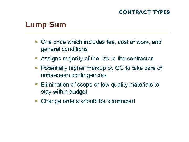 CONTRACT TYPES Lump Sum § One price which includes fee, cost of work, and