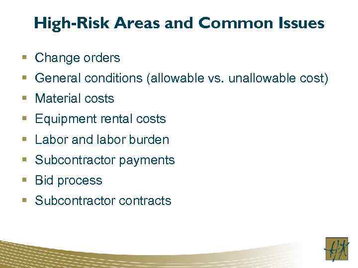 High-Risk Areas and Common Issues § Change orders § General conditions (allowable vs. unallowable