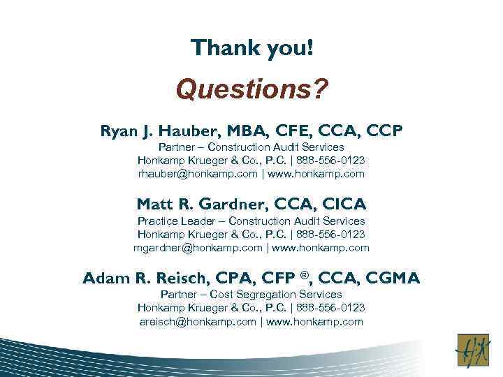 Thank you! Questions? Ryan J. Hauber, MBA, CFE, CCA, CCP Partner – Construction Audit