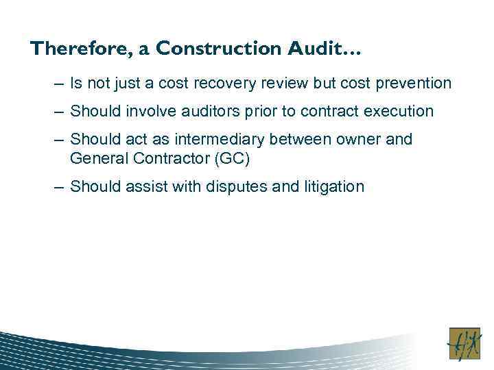 Therefore, a Construction Audit… – Is not just a cost recovery review but cost