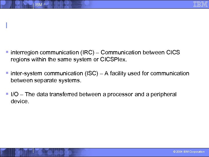 IBM ^ I § interregion communication (IRC) – Communication between CICS regions within the